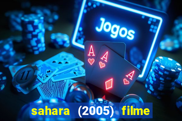 sahara (2005) filme completo dublado